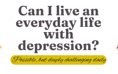 Can I Live an Everyday Life with Depression?