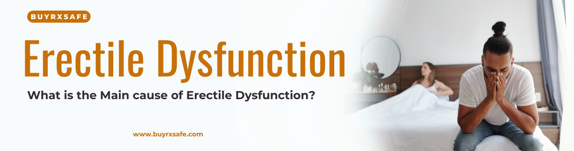 What is the Main cause of Erectile Dysfunction
