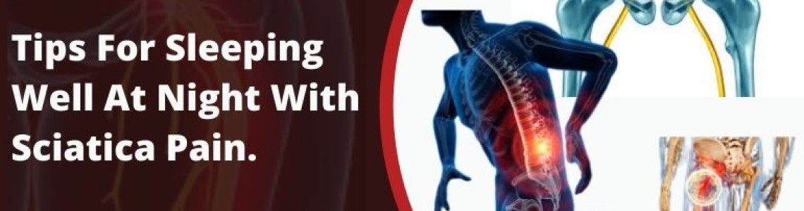 Tips For Sleeping Well At Night With Sciatica Pain