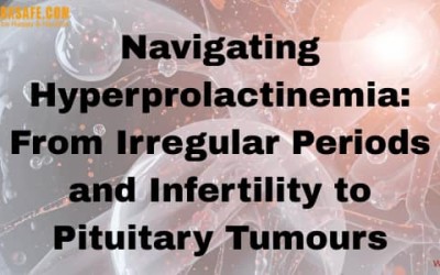 Navigating Hyperprolactinemia: From Irregular Periods and Infertility to Pituitary Tumours